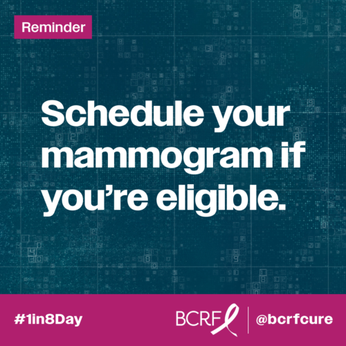 Schedule your mammogram if you're eligible.